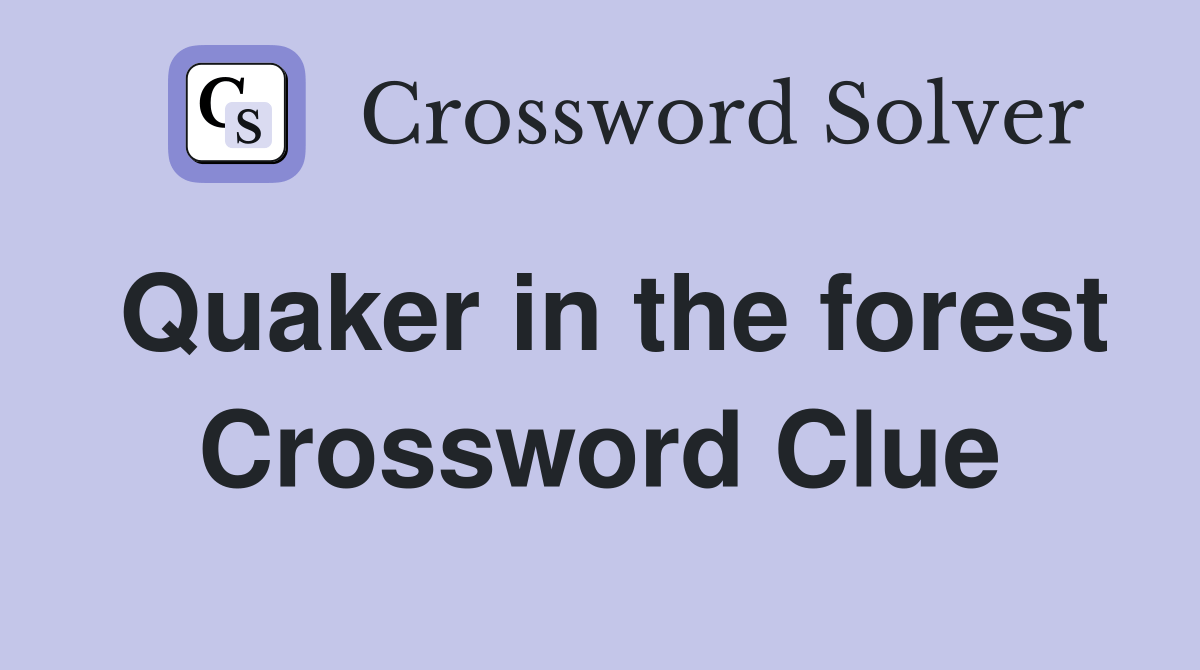Quaker in the forest Crossword Clue Answers Crossword Solver